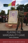 Image for Playing the marginality game: identity politics in West Africa : v. 19