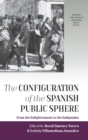 Image for The configuration of the Spanish public sphere  : from the Enlightenment to the Indignados