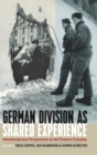 Image for German division as shared experience  : interdisciplinary perspectives on the postwar everyday