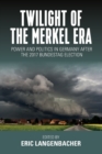 Image for Twilight of the Merkel era  : power and politics in Germany after the 2017 Bundestag election