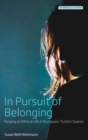 Image for In pursuit of belonging  : forging an ethical life in European-Turkish spaces