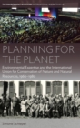 Image for Planning for the planet  : environmental expertise and the international union for conservation of nature and natural resources, 1960-1980
