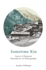 Image for Sometime kin: layers of memory, boundaries of ethnography