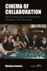 Image for Cinema of collaboration: DEFA coproductions and international exchange in Cold War Europe