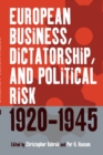 Image for European Business, Dictatorship, and Political Risk, 1920-1945