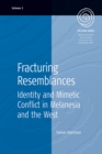 Image for Fracturing Resemblances: Identity and Mimetic Conflict in Melanesia and the West