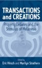 Image for Transactions and Creations: Property Debates and the Stimulus of Melanesia