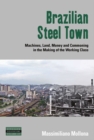 Image for Brazilian steel town: machines, land, money and commoning in the making of the working class
