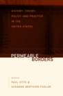 Image for Permeable Borders: History, Theory, Policy, and Practice in the United States