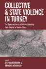 Image for Collective and State Violence in Turkey: The Construction of a National Identity from Empire to Nation-State