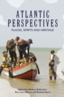 Image for Atlantic perspectives: places, spirits and heritage