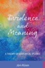 Image for Evidence and meaning  : a theory of historical studies