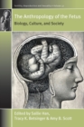 Image for The anthropology of the fetus  : biology, culture, and society
