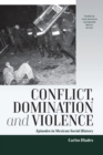 Image for Conflict, domination, and violence  : episodes in Mexican social history