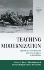 Image for Teaching modernization  : Spanish and Latin American educational reform in the Cold War