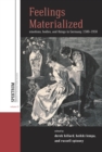 Image for Feelings materialized: emotions, bodies, and things in Germany, 1500-1950 : volume 21