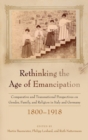 Image for Rethinking the age of emancipation  : comparative and transnational perspectives on gender, family, and religion in Italy and Germany, 1800-1918