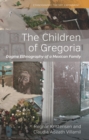 Image for The children of Gregoria: dogme ethnography of a Mexican family