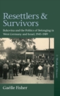 Image for Resettlers and survivors  : Bukovina and the politics of belonging in West Germany and Israel, 1945-89