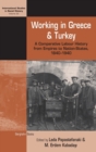 Image for Working in Greece and Turkey  : a comparative labour history from empires to nation-states, 1840-1940