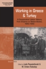 Image for Working in Greece and Turkey: A Comparative Labour History from Empires to Nation-states, 1840-1940