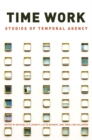 Image for Time Work: Studies of Temporal Agency