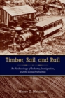 Image for Timber, Sail, and Rail: An Archaeology of Industry, Immigration, and the Loma Prieta Mill
