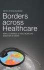 Image for Borders across healthcare  : moral economies of healthcare and migration in Europe