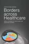 Image for Borders across healthcare: moral economies of healthcare and migration in Europe