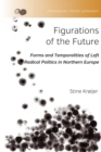Image for Figurations of the Future : Forms and Temporalities of Left Radical Politics in Northern Europe