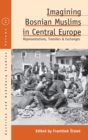 Image for Imagining Bosnian Muslims in Central Europe : Representations, Transfers and Exchanges