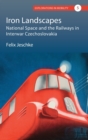 Image for Iron landscapes  : national space and the railways in interwar Czechoslovakia