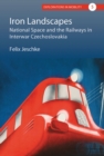 Image for Iron Landscapes: National Space and the Railways in Interwar Czechoslovakia