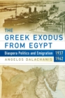 Image for The Greek exodus from Egypt  : diaspora politics and emigration, 1937-1962