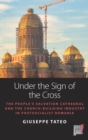 Image for Under the Sign of the Cross: The Politics of Church-Building in Postsocialist Romania