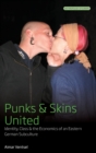 Image for Punks and Skins United : Identity, Class and the Economics of an Eastern German Subculture