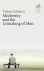 Image for Modernity and the unmaking of men