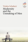 Image for Modernity and the Unmaking of Men