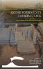 Image for Going Forward by Looking Back : Archaeological Perspectives on Socio-Ecological Crisis, Response, and Collapse