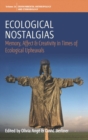 Image for Ecological Nostalgias: Memory, Affect and Creativity in Times of Ecological Upheavals
