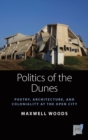 Image for Politics of the Dunes: Poetry, Architecture, and Coloniality at the Open City
