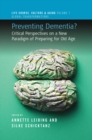Image for Preventing Dementia?: Critical Perspectives on a New Paradigm of Preparing for Old Age