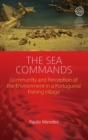 Image for The sea commands  : community and perception of the environment in a Portuguese fishing village