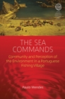 Image for The Sea Commands: Community and Perception of the Environment in a Portuguese Fishing Village