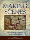 Image for Making Scenes : Global Perspectives on Scenes in Rock Art
