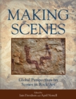 Image for Making Scenes: Global Perspectives on Scenes in Rock Art