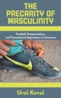 Image for The precarity of masculinity  : football, pentecostalism, and transnational aspirations in Cameroon