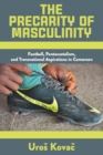 Image for The precarity of masculinity: football, pentecostalism, and transnational aspirations in Cameroon