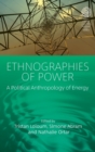 Image for Ethnographies of Power : A Political Anthropology of Energy