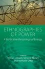 Image for Ethnographies of power: a political anthropology of energy : 42
